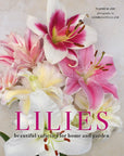 Lilies: Beautiful Varieties for Home & Garden - Chatsworth Boutique